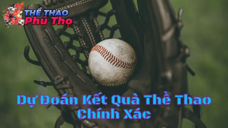 Dự Đoán Kết Quả Thể Thao Chính Xác
