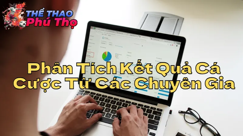 Phân Tích Kết Quả Cá Cược Từ Các Chuyên Gia