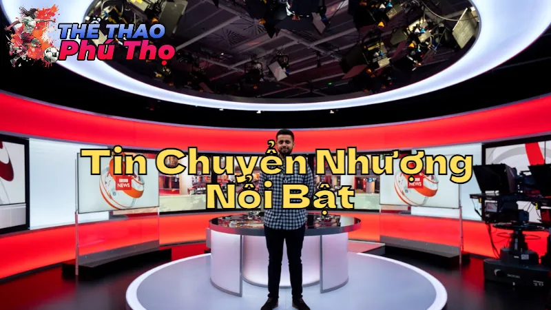 Tin Chuyển Nhượng Nổi Bật