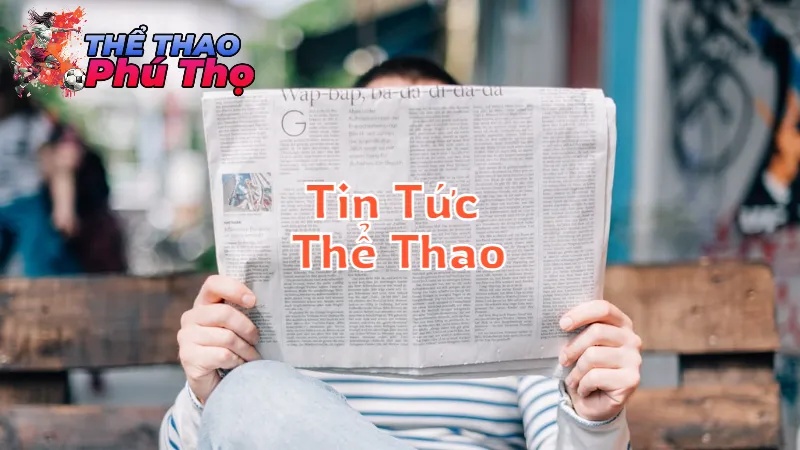 Tin Tức Thể Thao Nhanh Chóng và Nóng Hổi