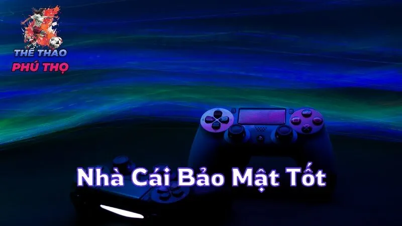 Nhà Cái Bảo Mật Tốt Đảm Bảo An Toàn