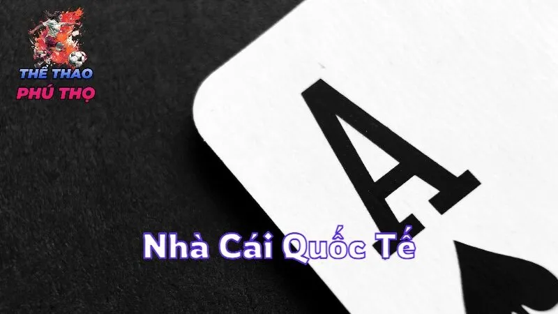 Nhà Cái Quốc Tế Phổ Biến Nhất Hiện Nay