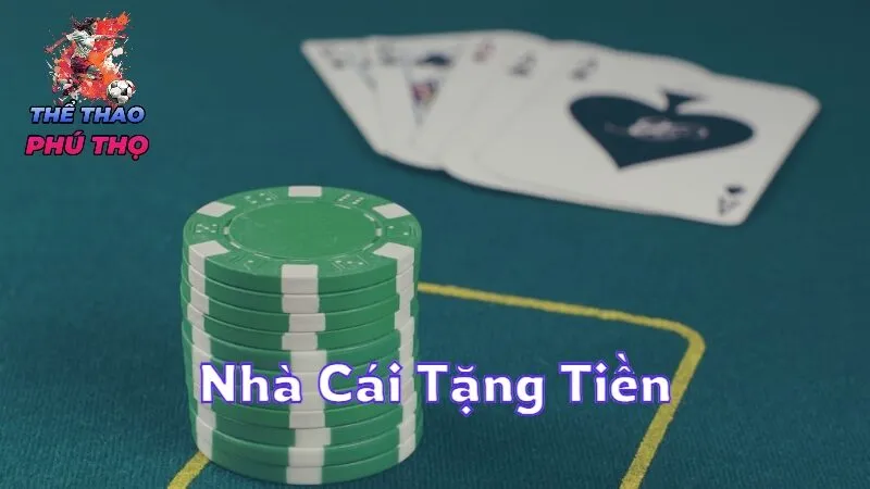Nhà Cái Tặng Tiền Khi Đăng Ký Tham Gia